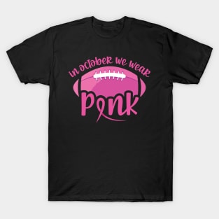 In October we wear pink and watch football - breast cancer awareness and football lover T-Shirt